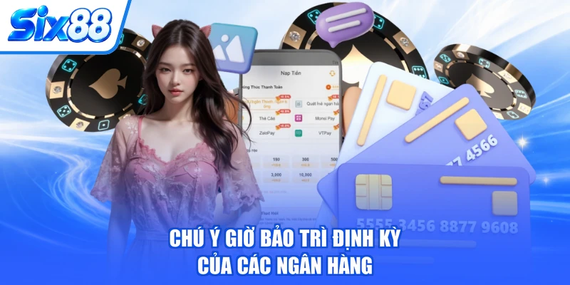 Chú ý giờ bảo trì định kỳ của các ngân hàng