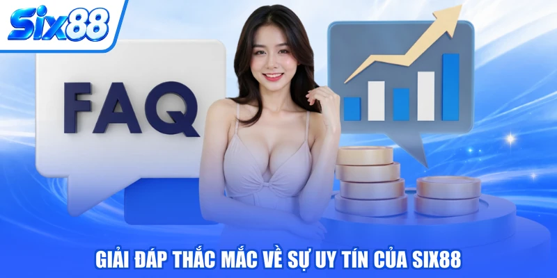 Giải đáp thắc mắc về sự uy tín của SIX88 Giải đáp thắc mắc về sự uy tín của SIX88