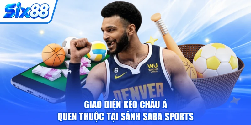Giao diện kèo châu Á quen thuộc tại sảnh SABA Sports