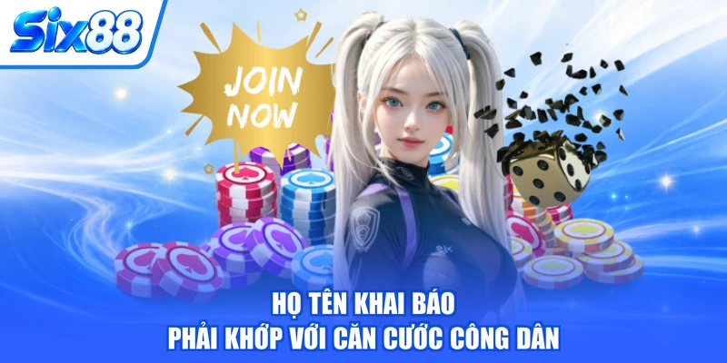 Họ tên khai báo phải khớp với căn cước công dân