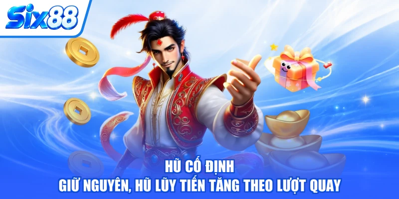 Hũ cố định giữ nguyên, hũ lũy tiến tăng theo lượt quay