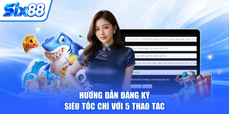 Hướng dẫn đăng ký siêu tốc chỉ với 5 thao tác Hướng dẫn đăng ký siêu tốc chỉ với 5 thao tác