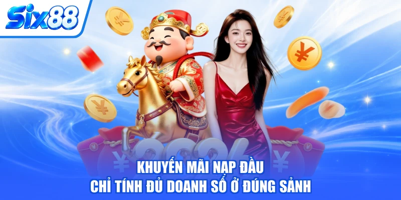 Khuyến mãi nạp đầu chỉ tính đủ doanh số ở đúng sảnh