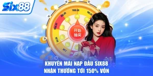 Khuyến Mãi Nạp Đầu SIX88, Nhận Thưởng Tới 150% Vốn