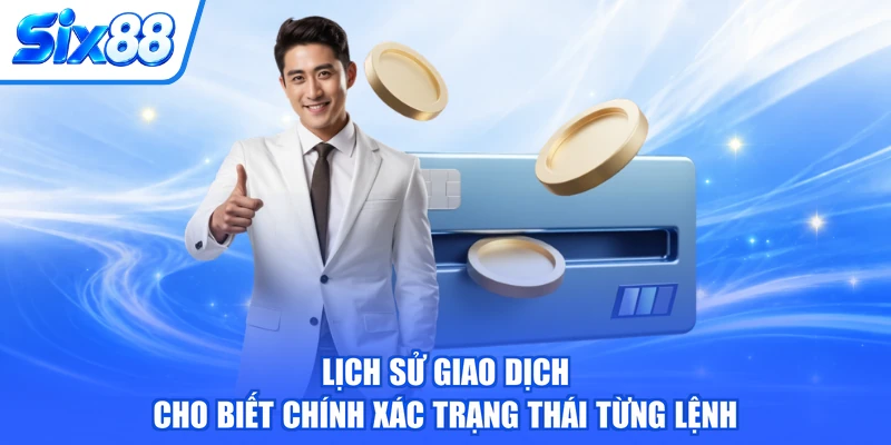 Lịch sử giao dịch cho biết chính xác trạng thái từng lệnh