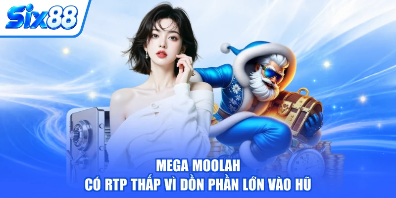 Mega Moolah có RTP thấp vì dồn phần lớn vào hũ