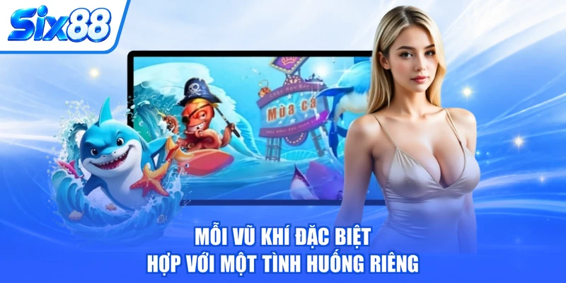 Mỗi vũ khí đặc biệt hợp với một tình huống riêng