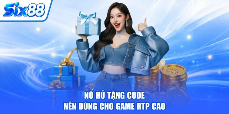 Nổ hủ tặng code nên dùng cho game RTP cao