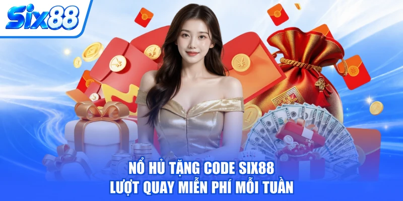Nổ Hủ Tặng Code SIX88, Lượt Quay Miễn Phí Mỗi Tuần