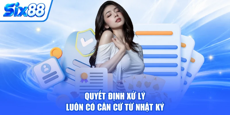 Quyết định xử lý luôn có căn cứ từ nhật ký