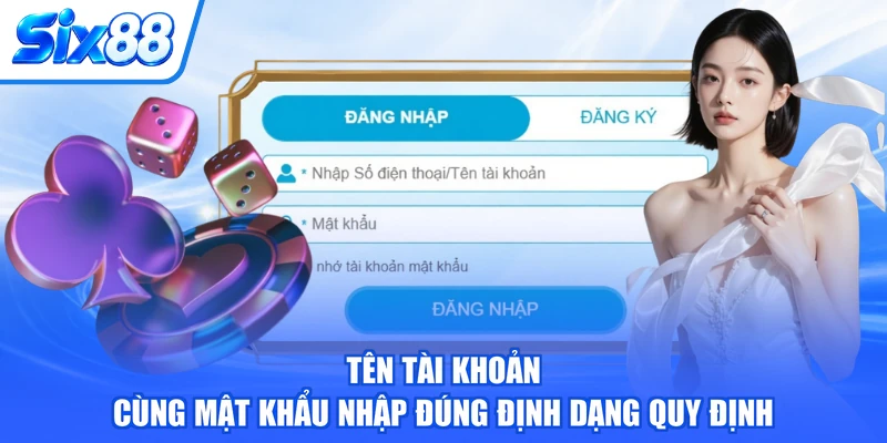 Tên tài khoản cùng mật khẩu nhập đúng định dạng quy định