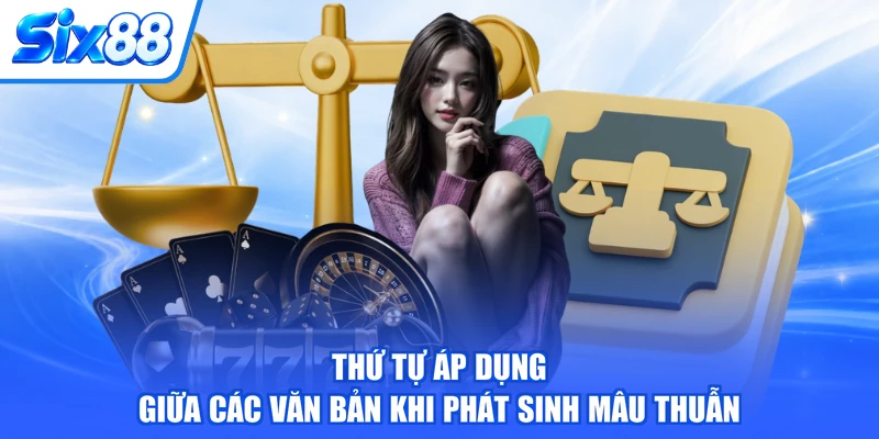Thứ tự áp dụng giữa các văn bản khi phát sinh mâu thuẫn