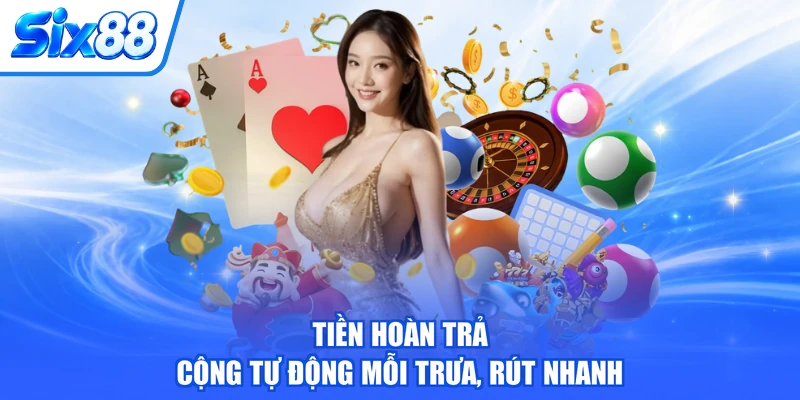 Tiền hoàn trả cộng tự động mỗi trưa, rút nhanh